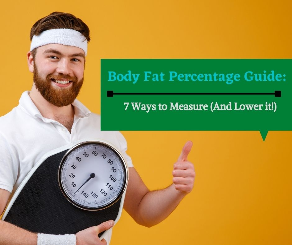 Body Fat Percentage: 7 Ways to Measure (and Lower it!)